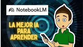 NOTEBOOKLM - La m&aacute;s poderosa inteligencia artificial para ense&ntilde;ar y aprender