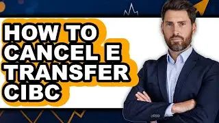 How to Cancel E Transfer Cibc - Easy Guide
