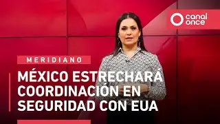 Noticiario Meridiano - México estrechará coordinación en seguridad con EUA (09/01/2026)