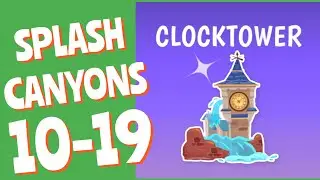 Splash Canyons- CLOCK TOWER Level 10,11,12,13,14,15,16,17,18,19 Game Walkthrough