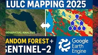 🌍 Advanced New 2025 GEE || Land Use Land Cover Mapping with Random Forest | Google Earth Engine .