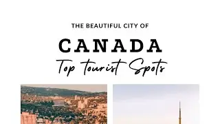 Canada&rsquo;s Top Iconic Cities: Captivating Beauty Of landmarks.