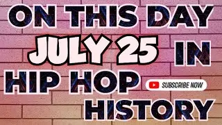ON THIS DAY IN HIP HOP HISTORY JULY 25