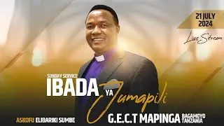 🔴LIVE  | SUNDAY SERVICE | IBADA YA JUMAPILI YA KUFUNGULIWA  |  MAPINGA BAGAMOYO  |  21 JULY 2024
