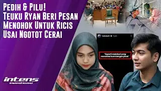 Teuku Ryan Beri Pesan Menohok Untuk Ricis Usai Ngotot Cerai | Intens Investigasi | Eps 3438
