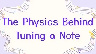 The Physics Behind Tuning a Note 🎵 | 2025 Science Ambassador Scholarship