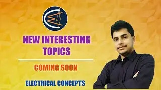 Get Ready For More Interesting Topics - ELECTRICAL CONCEPTS.