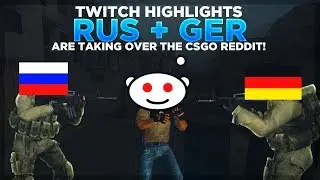 RUSSIA AND GERMANY ARE TAKING OVER THE CSGO REDDIT! - PRO CSGO TWITCH HIGHLIGHTS