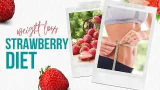 🍓 Strawberries for Weight Loss The Strawberry Diet Helps You Losing Weight Easily