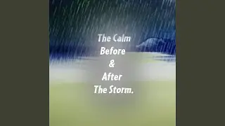 The Calm Before & After The Storm.