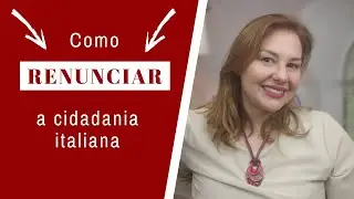 Como renunciar a cidadania italiana - por Daiane Marangoni