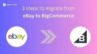 Migrate eBay to BigCommerce in 3 simple steps