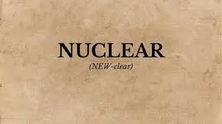How to Pronounce Nuclear (Correctly)