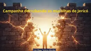 Almoço Com Deus. Campanha derrubando as muralhas de Jericó Dia 1