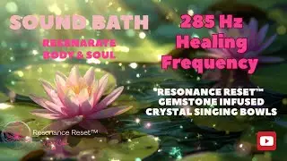285 Hz Healing Frequency Entrainment I Regenerate Body & Soul I Sound Bath #resonancereset