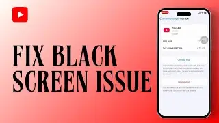 How to Fix YouTube Black Screen Issue