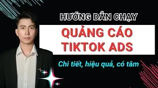 HƯỚNG DẪN CHẠY QUẢNG C&Aacute;O TIKTOK ADS HIỆU QUẢ, CHI TIẾT, C&Oacute; T&Acirc;M - L&Ecirc; DUY HIỆP