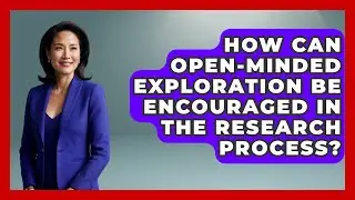 How Can Open-Minded Exploration Be Encouraged in the Research Process? | Scientology Answered