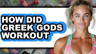 How Did Greek Gods Workout - Answered