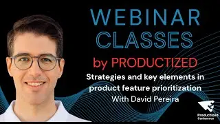 Productized Webinar #1: Strategies and Key Elements in Feature Prioritizations with David Pereira