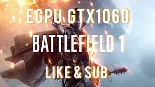 Battlefield 1 SP ULTRA EGPU GTX 1060 3GB