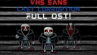 VHS Sans: Last Corruption FULL OST! (VHS Sans X Last Breath) +MIDIs