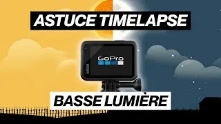 TIMELAPSE GOPRO / Réglages pour Basse Luminosité