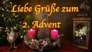 Liebe Gr&uuml;&szlig;e zum 2.Advent🎄🎁 Adventsgr&uuml;&szlig;e🎄 Ich w&uuml;nsche dir einen sch&ouml;nen zweiten Advent🎄