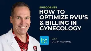 How to Optimize RVUs & Billing in Gynecology w/ Dr. Jon Hathaway | OBGYN Ep. 93