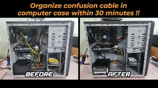 Organize confusion cable in computer case within 30 minutes