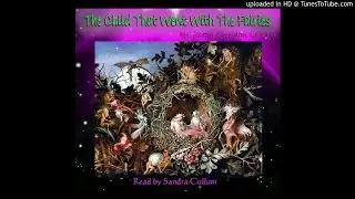 The Child That Went With the Fairies by Joseph Sheridan Le Fanu.  Read by Sandra Cullum