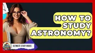 How To Study Astronomy? - Ultimate Study Hacks