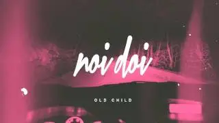 Old Child - Noi doi