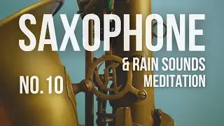 The Art of Breathing: Relax with Saxophone & Soothing Rain Sounds for Meditation and Stress Relief