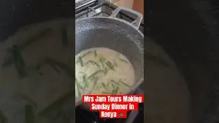 Mrs Jam Tours Making Sunday Dinner in Kenya 🇰🇪