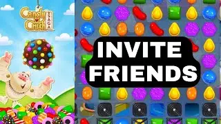 How to Invite Friends in Candy Crush Saga 2025?