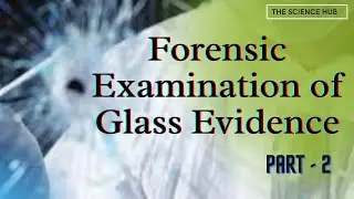Forensic Examination of Glass Evidence - 2 | Forensic Physics