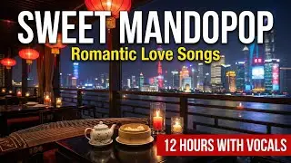 Romantic Chinese Restaurant Music | 12 Hours Sweet Mandopop Love Songs with Vocals