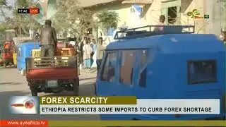 ETHIOPIA RESTRICTS SOME IMPORTS TO CURB FOREX SHORTAGE
