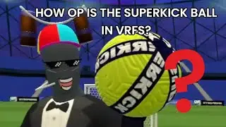How OP is the superkick ball in VRFS??