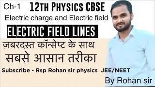 CH-1 || PART - 4 . || ELECTRIC FIELD LINES || BY ROHAN SIR || JEE NEET || 12th physics