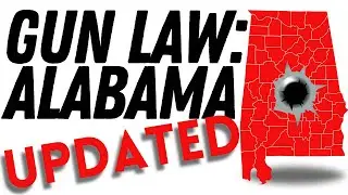 Alabama Firearm Law (Video Updated)