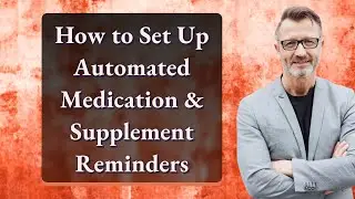 How to Set Up Automated Medication & Supplement Reminders