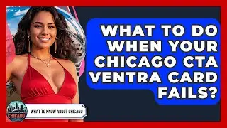 What To Do When Your Chicago CTA Ventra Card Fails? - What To Know About Chicago