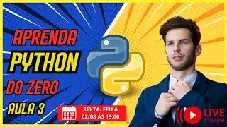 Aprenda Python do Zero - Aula 3 ao Vivo de 