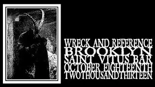 Wreck And Reference - Invisible Oranges CMJ Showcase (Saint Vitus 2013)