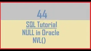 Tutorial 44 : NULL in Oracle || NVL() Explained