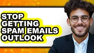 How to Stop Getting Spam Emails Outlook - Step by Step