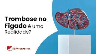 Trombose no F&iacute;gado &eacute; uma Realidade? | Cl&iacute;nica Hepatogastro