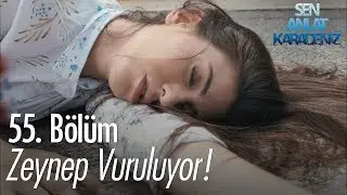 Zeynep vuruluyor! - Sen Anlat Karadeniz 55. Bölüm